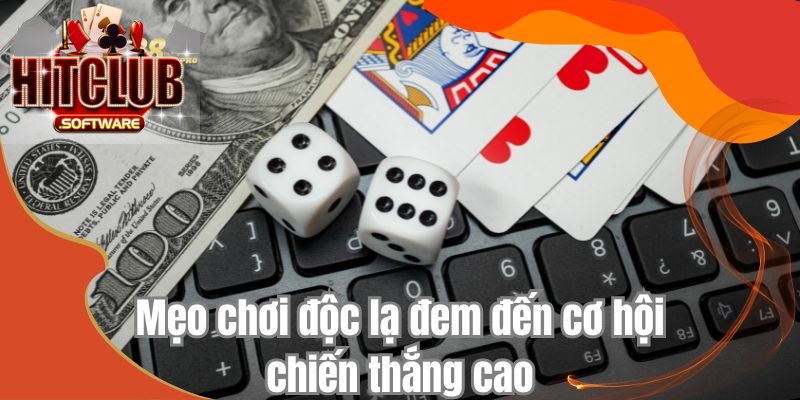 Mẹo chơi độc lạ đem đến cơ hội chiến thắng cao