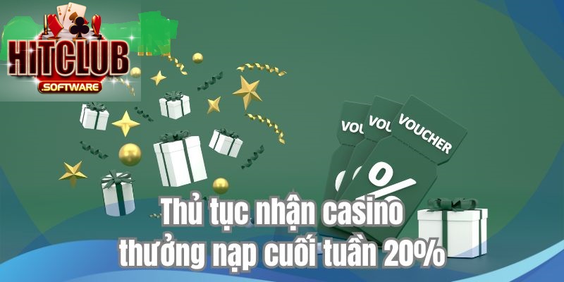 Thủ tục nhận casino thưởng nạp cuối tuần 20%